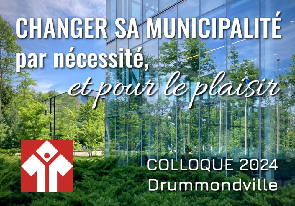 Colloque 2024 - Changer sa municipalité, par nécessité et pour le plaisir